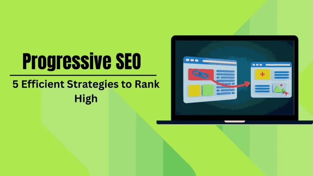 what are Progressive SEO – 5 Efficient Strategies to Rank High